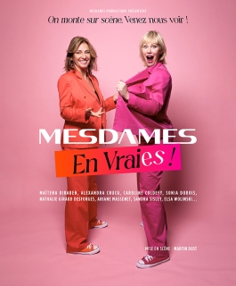 Mesdames en Vraies - On monte sur scène. Venez nous voir ! - Nancy