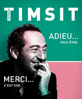 Patrick Timsit - Adieu... peut-être. Merci... c'est sûr.